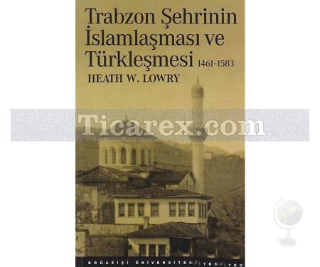 Trabzon Şehrinin İslamlaşması ve Türkleşmesi (1461-1583) | Heath W. Lowry - Resim 1