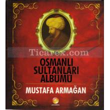 Osmanlı Sultanları Albümü | Mustafa Armağan