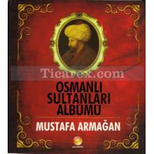 Osmanlı Sultanları Albümü | Mustafa Armağan