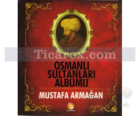 Osmanlı Sultanları Albümü | Mustafa Armağan - Resim 1