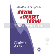 20'nci Yüzyıl Türkiye'sinin Hüzün ve Dehşet Tarihi | Gürbüz Azak