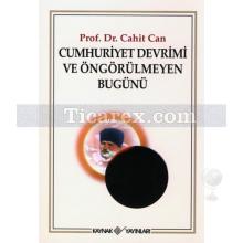 Cumhuriyet Devrimi ve Öngörülmeyen Bugünü | Cahit Can