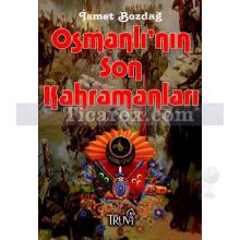 Osmanlı'nın Son Kahramanları (Cep Boy) | İsmet Bozdağ