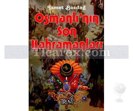 Osmanlı'nın Son Kahramanları (Cep Boy) | İsmet Bozdağ - Resim 1