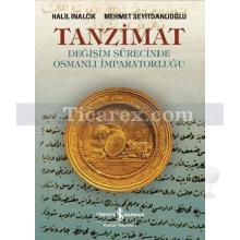 Tanzimat | Değişim Sürecinde Osmanlı İmparatorluğu | Halil İnalcık, Mehmet Seyitdanlıoğlu