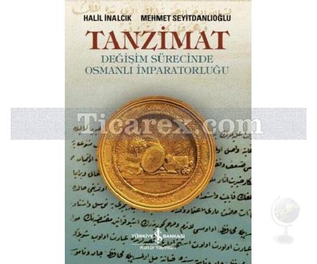Tanzimat | Değişim Sürecinde Osmanlı İmparatorluğu | Halil İnalcık, Mehmet Seyitdanlıoğlu - Resim 1