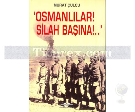 Osmanlılar! Silah Başına!. | Murat Çulcu - Resim 1