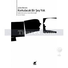 Korkulacak Bir Şey Yok | Julian Barnes