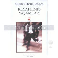 Kuşatılmış Yaşamlar | Michel Houellebecq