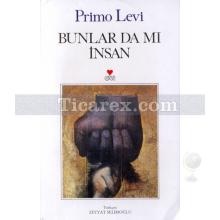 Bunlar da mı İnsan | Primo Levi