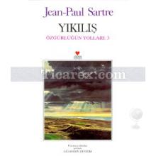 Yıkılış - Özgürlüğün Yolları: 3 | Jean Paul Sartre