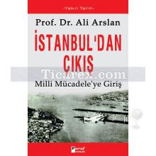 İstanbul'dan Çıkış | Milli Mücadele'ye Giriş | Ali Arslan
