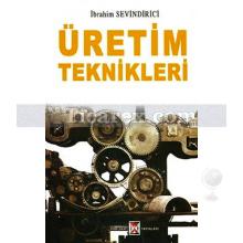 Üretim Teknikleri | İbrahim Sevindirici