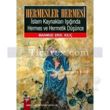 Hermesler Hermesi | İslam Kaynakları Işığında Hermes ve Hermetik Düşünce | Mahmud Erol Kılıç
