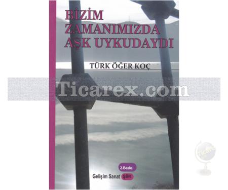 Bizim Zamanımızda Aşk Uykudaydı | Türk Öğer Koç - Resim 1