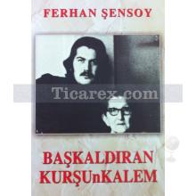 Başkaldıran Kurşunkalem | Ferhan Şensoy