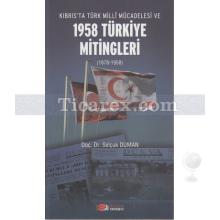 Kıbrıs'ta Türk Milli Mücadelesi ve 1958 Türkiye Mitingleri (1878-1958) | Selçuk Duman