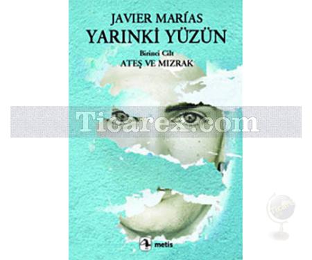 Yarınki Yüzün Cilt: 1 - Ateş ve Mızrak | Javier Marias - Resim 1