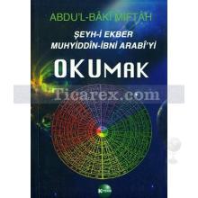 Şeyh-i Ekber Muhyiddin-İbni Arabi'yi Okumak | Abdulbaki Miftah