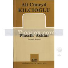 Plastik Aşklar | Ali Cüneyd Kılcıoğlu