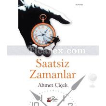 Saatsiz Zamanlar | Ahmet Çiçek