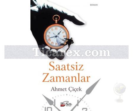 Saatsiz Zamanlar | Ahmet Çiçek - Resim 1