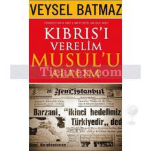 Kıbrıs'ı Verelim Musul'u Alalım | Veysel Batmaz