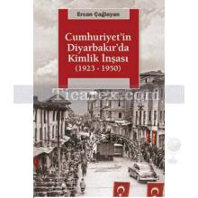 Cumhuriyet'in Diyarbakır'da Kimlik İnşası (1923-1950) | Ercan Çağlayan