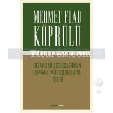 Bizans Müsseselerinin Osmanlı Müesseselerine Tesiri | Mehmet Fuad Köprülü Külliyatı 3 | Mehmed Fuad Köprülü