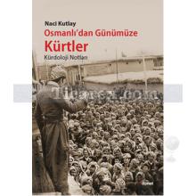 Osmanlı'dan Günümüze Kürtler | Kürdoloji Notları | Naci Kutlay