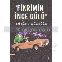 Fikrimin İnce Gülü | Adalet Ağaoğlu