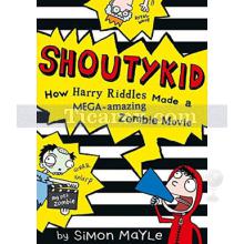 Shoutykid 1 - How Harry Riddles Made a Mega-Amazing Zombie Movie | Simon Mayle