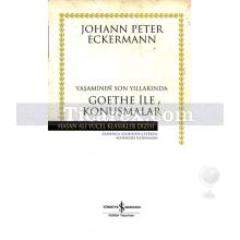 Yaşamının Son Yıllarında Goethe ile Konuşmalar | (Ciltli) | John Peter Eckermann