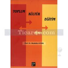 Toplum Kültür Eğitim | Mustafa Aydın