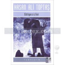Gölgesizler | Hasan Ali Toptaş