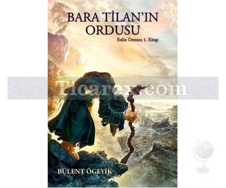 Bara Tilan'ın Ordusu - Eolin Destanı 1. Kitap | Bülent Ögeyik - Resim 1