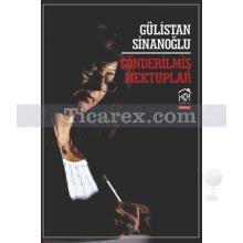 Gönderilmiş Mektuplar | Gülistan Sinanoğlu