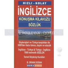 Hızlı - Kolay İngilizce Konuşma Kılavuzu - Sözlük | B. Orhan Doğan