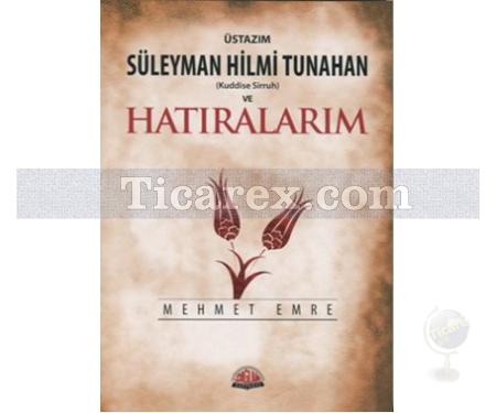 Üstazım Süleyman Hilmi Tunahan (Kuddise Siruh) ve Hatıralarım | Mehmet Emre - Resim 1