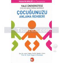 Çocuğunuzu Anlama Rehberi | Yale Üniversitesi Çocuk Araştırma Merkezi | Doç. Dr. Linda C. Mayes, Donald J. Cohen