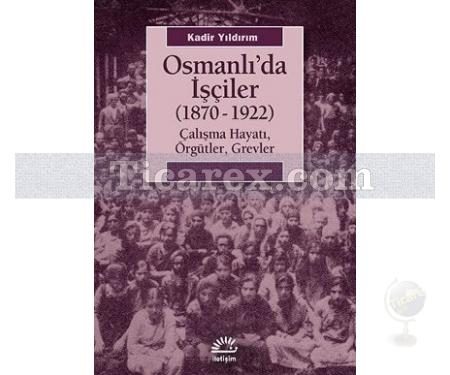 Osmanlı'da İşçiler (1870-1922) | Kadir Yıldırım - Resim 1