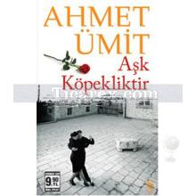 Aşk Köpekliktir | (Cep Boy) | Ahmet Ümit