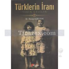 Türklerin İranı - 1 | Recep Albayrak