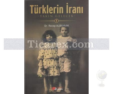 Türklerin İranı - 1 | Recep Albayrak - Resim 1