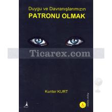 Duygu ve Davranışlarımızın Patronu Olmak | Kunter Kurt