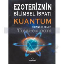 Ezoterizmin Bilimsel İspatı Kuantum | Cihangir Gener