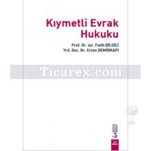 Kıymetli Evrak Hukuku | Ertan Demirkapı, Fatih Bilgili