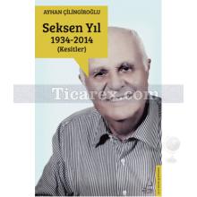Seksen Yıl 1934-2014 | Kesitler | Ayhan Çilingiroğlu