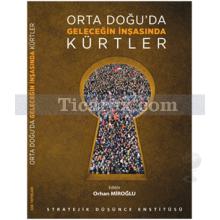 Orta Doğu'da Geleceğin İnşasında Kürtler | Orhan Miroğlu