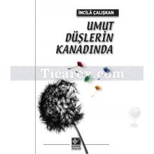 Umut Düşlerin Kanadında | İncilâ Çalışkan